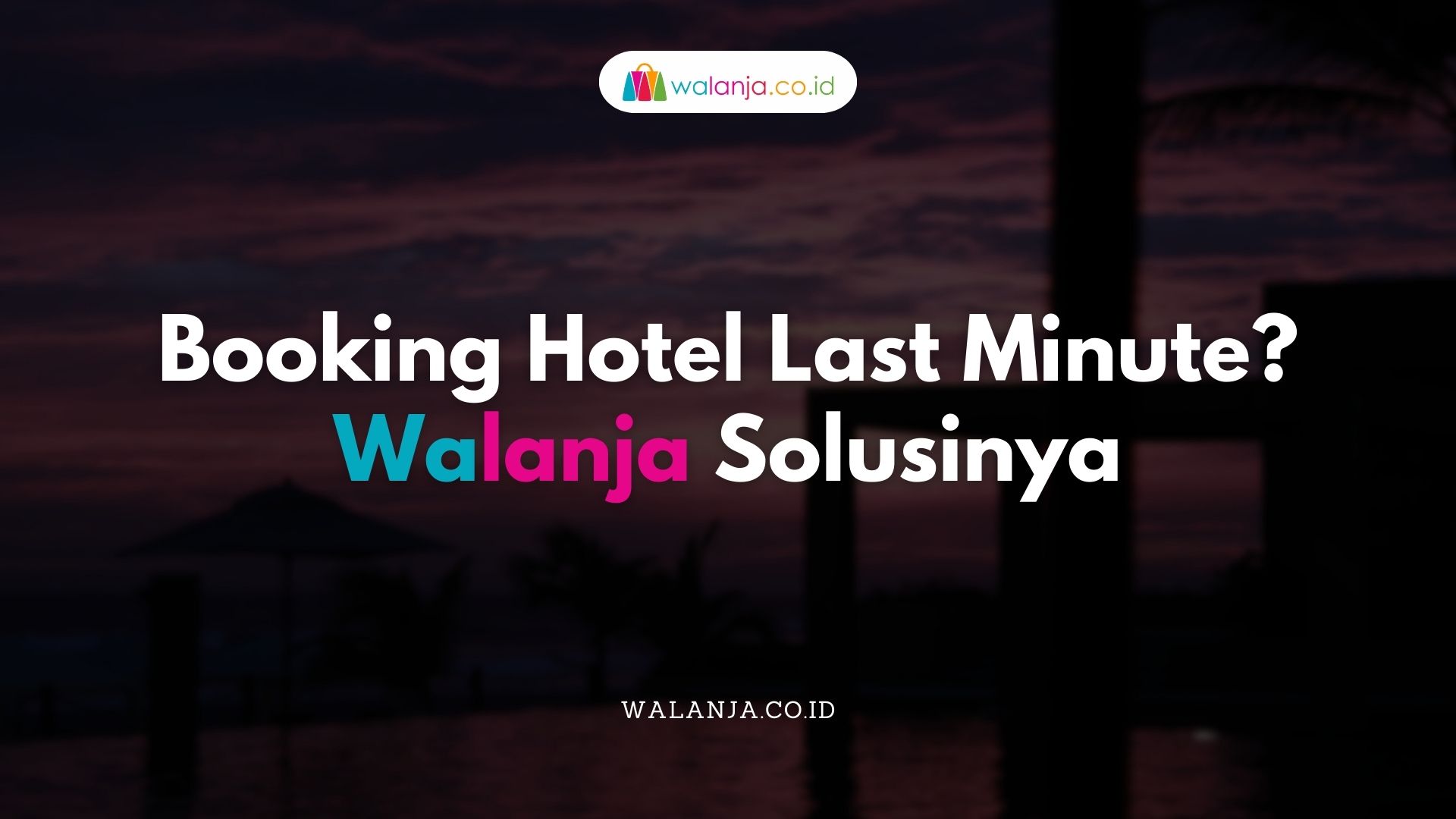 Booking Hotel Last Minute Walanja Solusinya