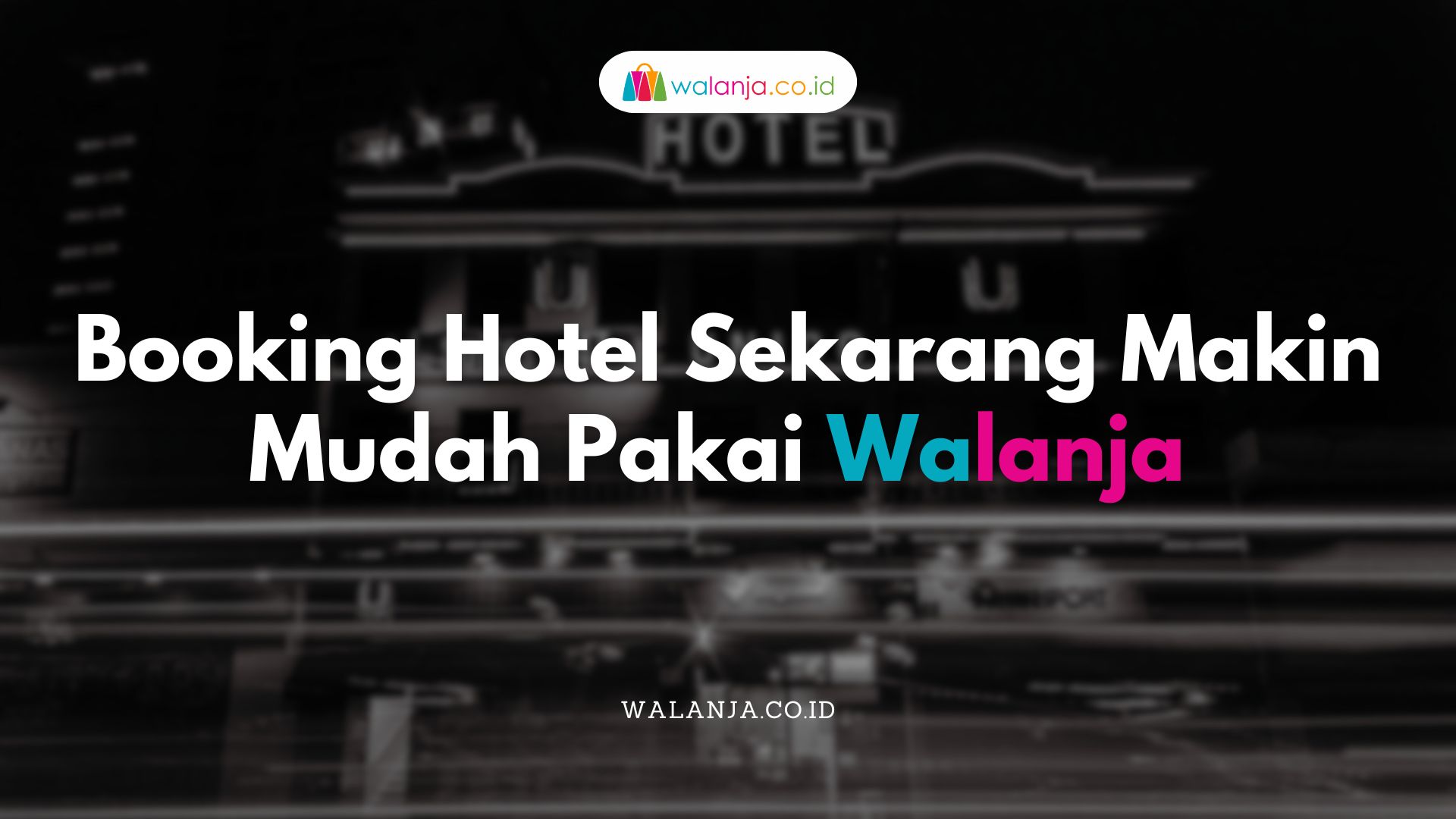 Booking Hotel Sekarang Makin Mudah Pakai Walanja
