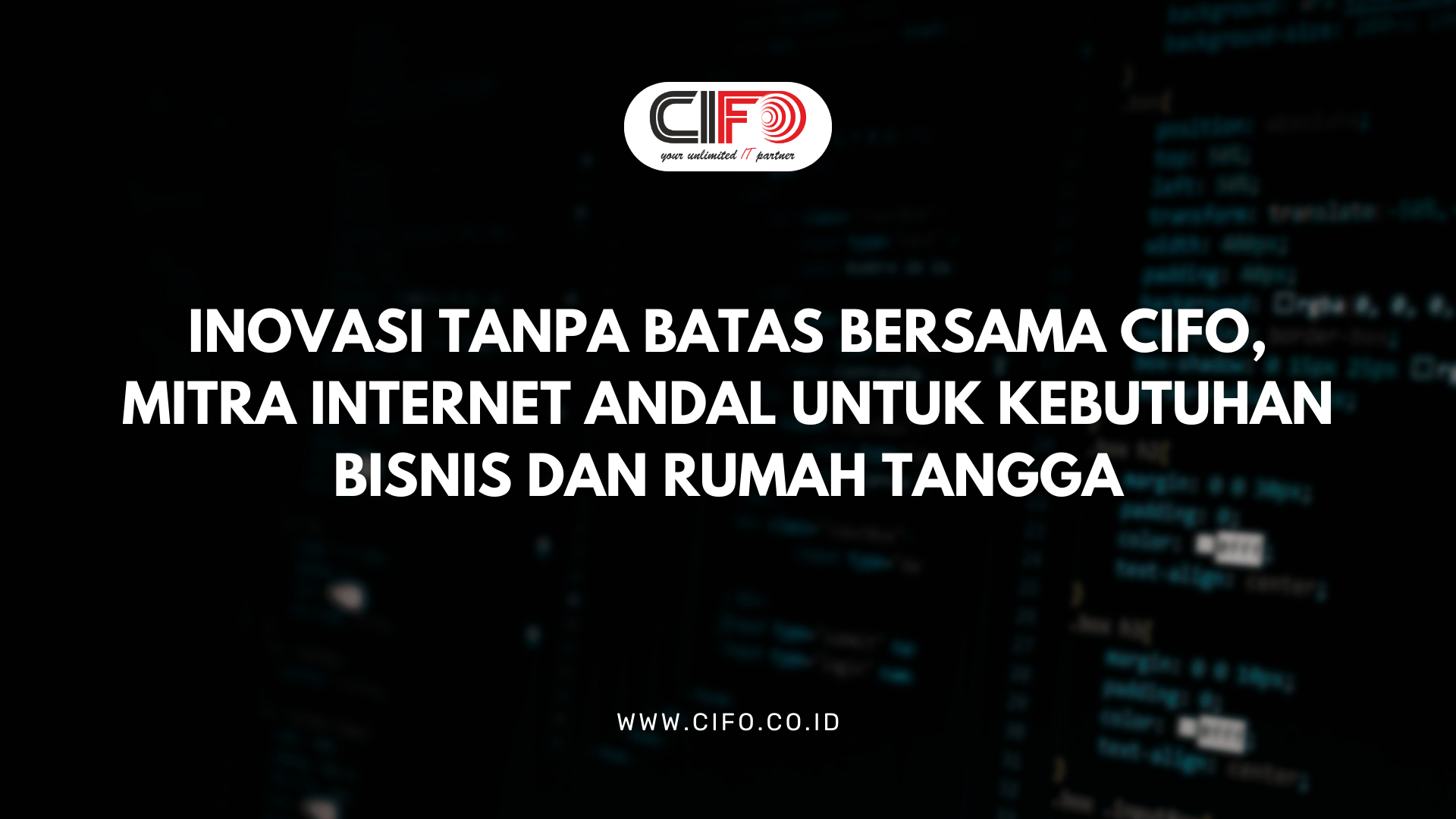 Inovasi Tanpa Batas Bersama CIFO, Mitra Internet Andal untuk Kebutuhan Bisnis dan Rumah Tangga