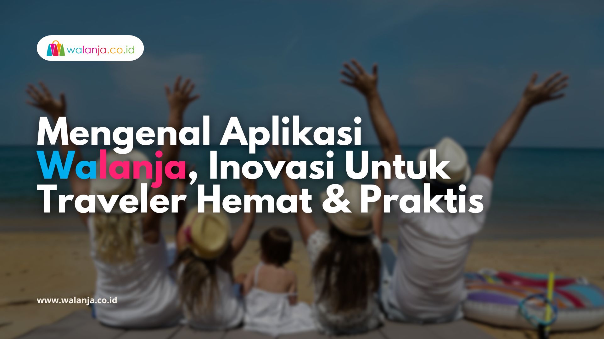 Mengenal Aplikasi Walanja, Inovasi untuk Traveler Hemat dan Praktis