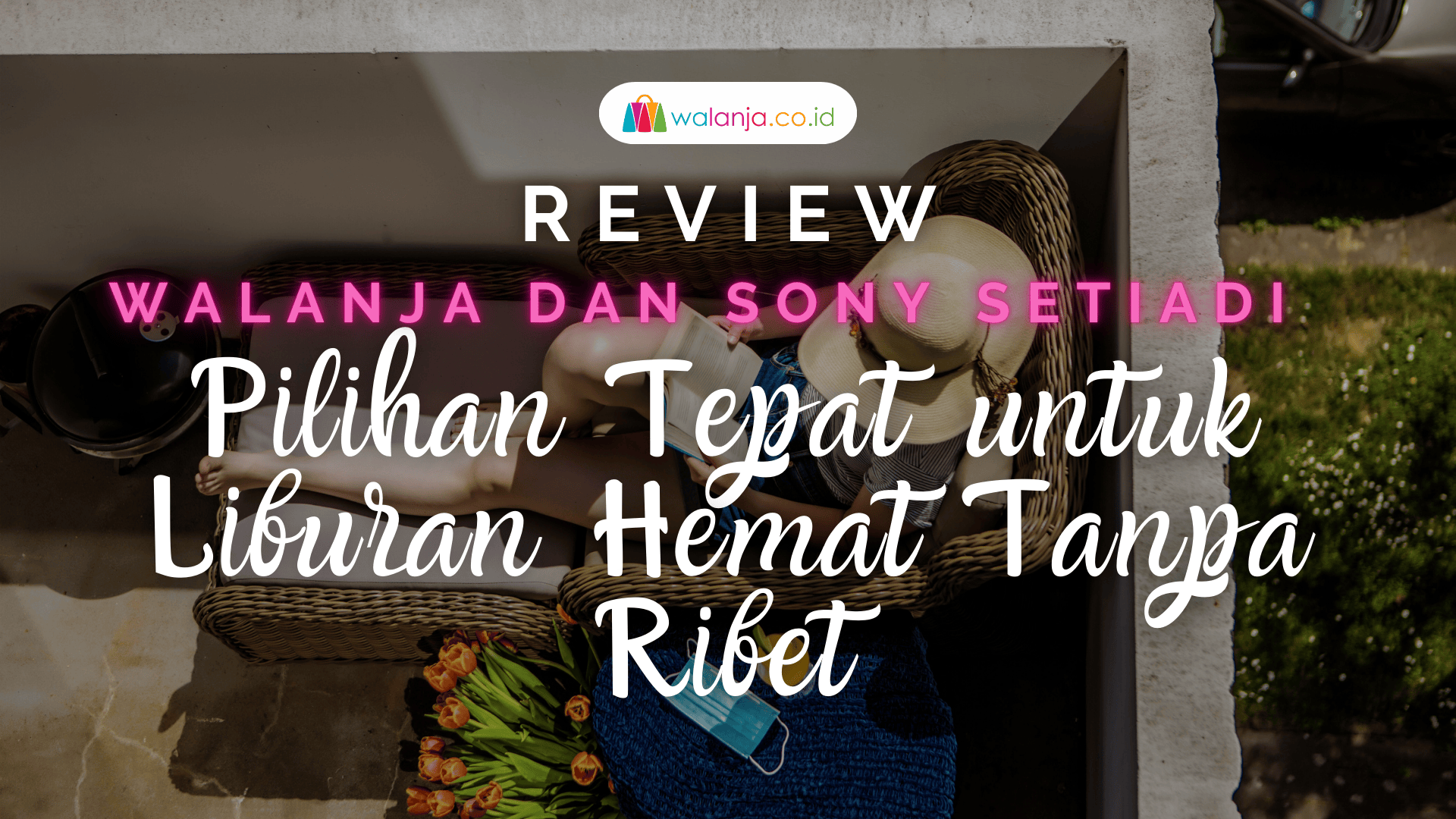 Review Walanja dan Sony Setiadi, Pilihan Tepat untuk Liburan Hemat Tanpa Ribet