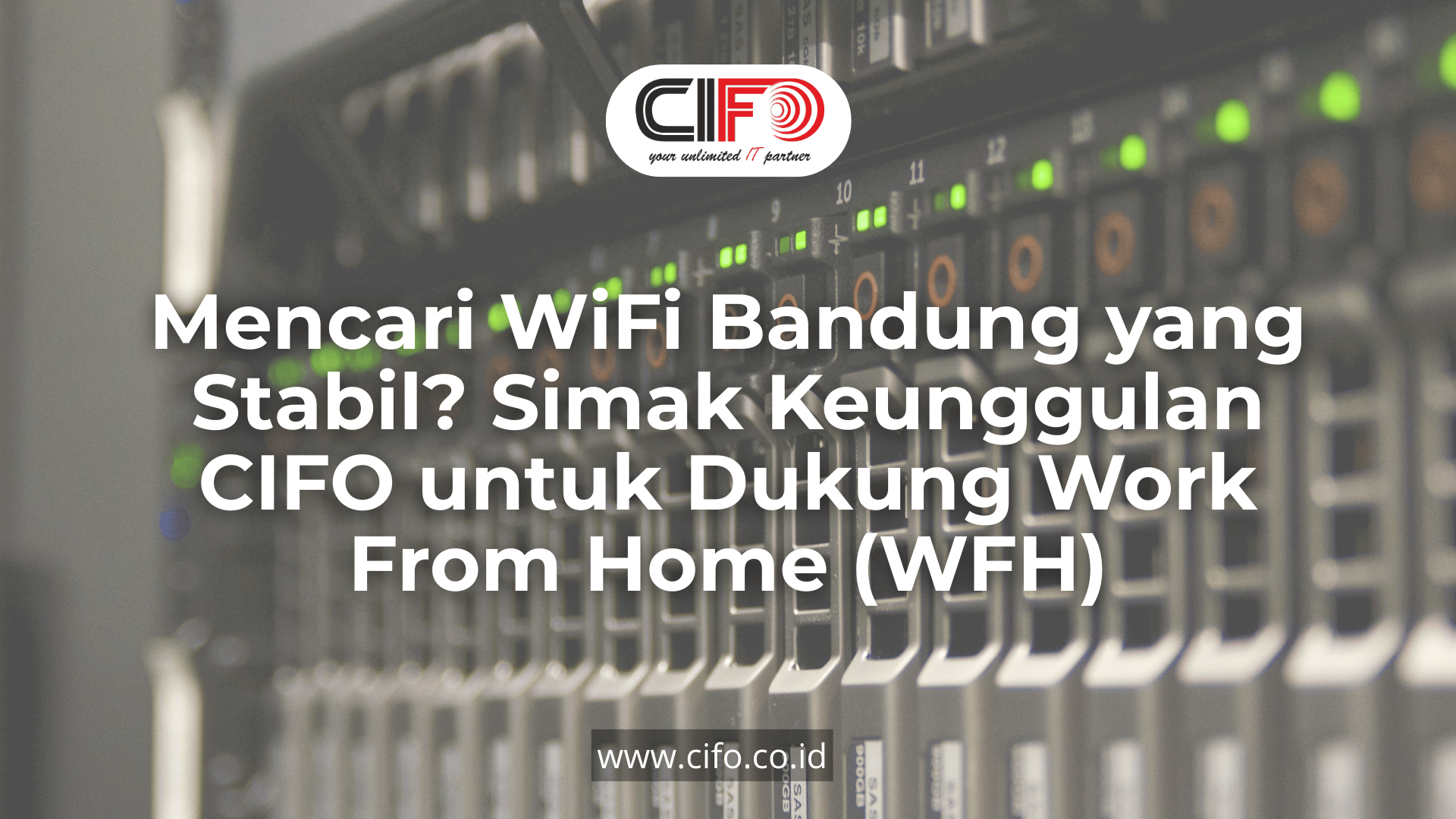 mencari-wifi-bandung-yang-stabil-simak-keunggulan-cifo-untuk-dukung-work-from-home-wfh