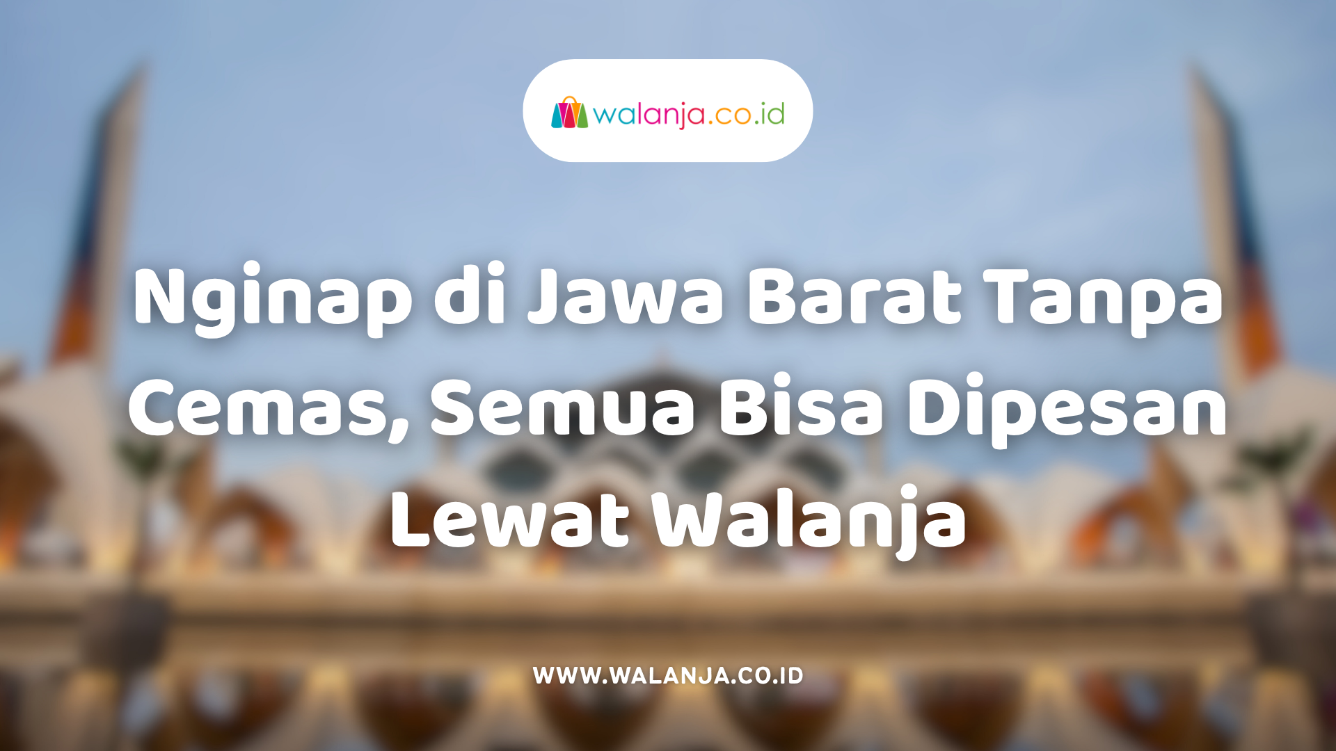 nginap-di-jawa-barat-tanpa-cemas-semua-bisa-dipesan-lewat-walanja