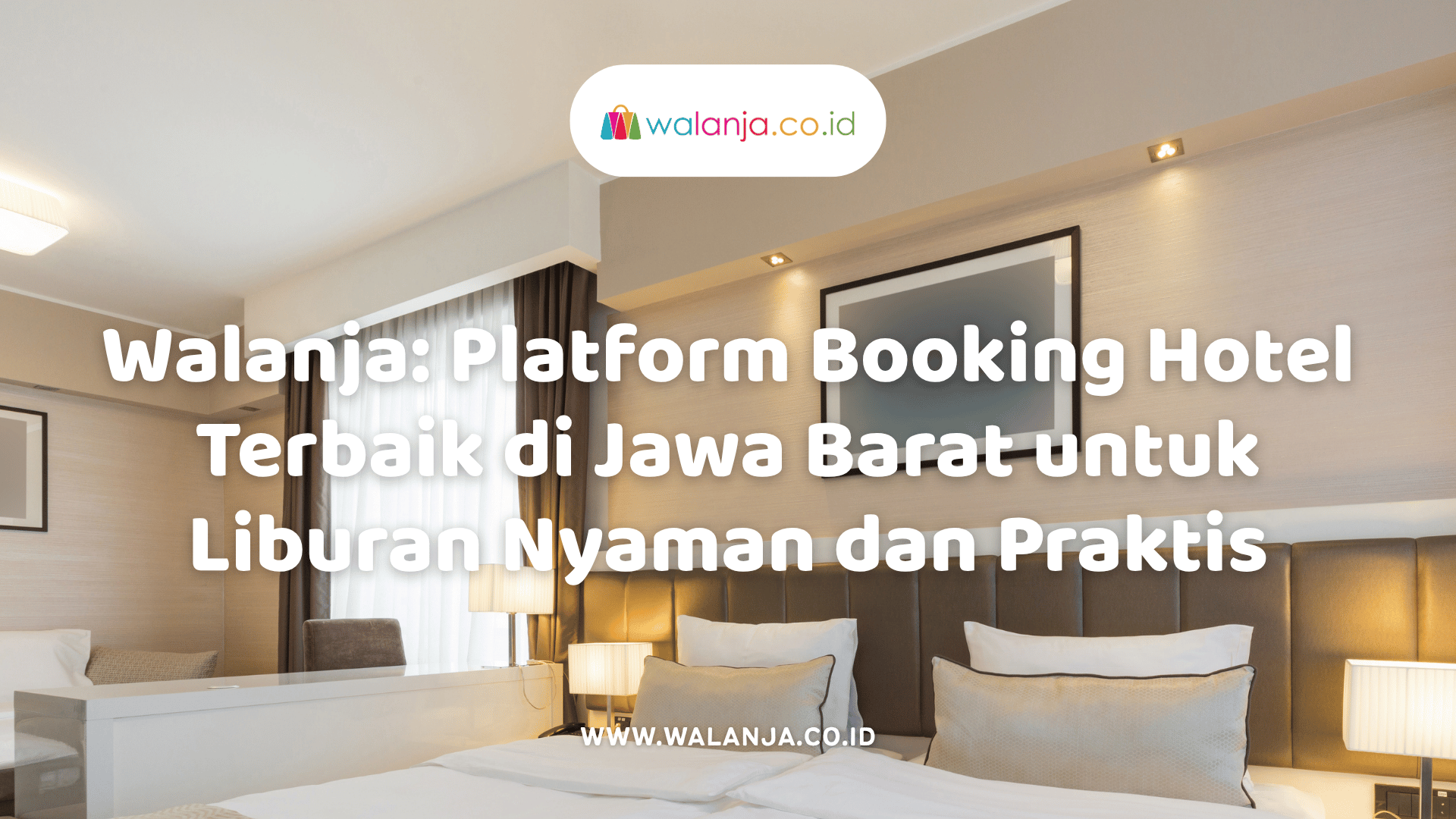 walanja-platform-booking-hotel-terbaik-di-jawa-barat-untuk-liburan-nyaman-dan-praktis