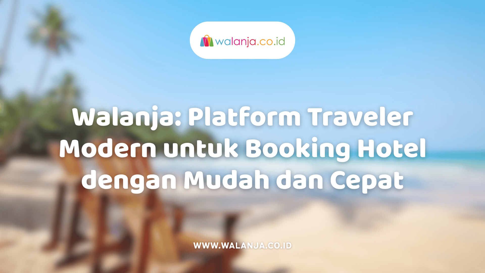 walanja-platform-traveler-modern-untuk-booking-hotel-dengan-mudah-dan-cepat