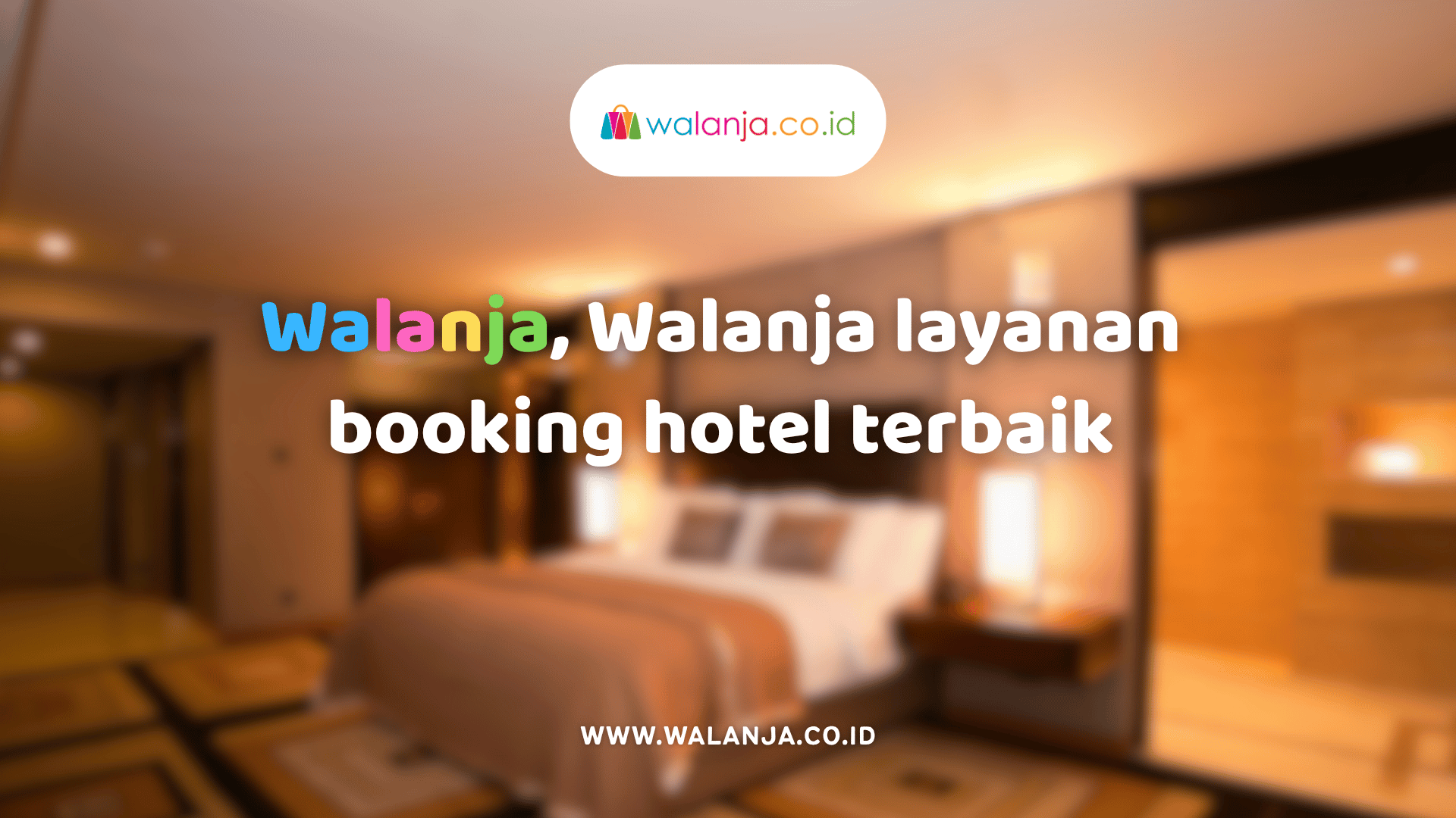 walanja-layanan-booking-hotel-terbaik-untuk-liburan-dan-perjalanan-bisnis-anda
