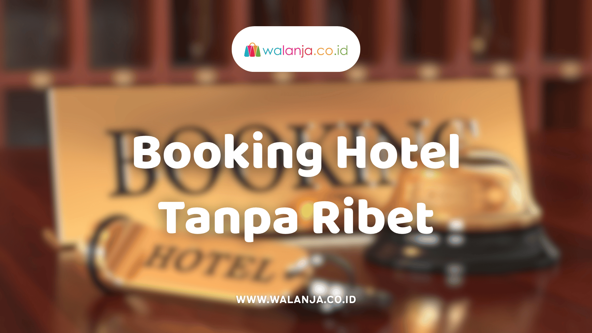 booking-hotel-online-tanpa-ribet-solusi-cerdas-liburan-modern-bersama-walanja
