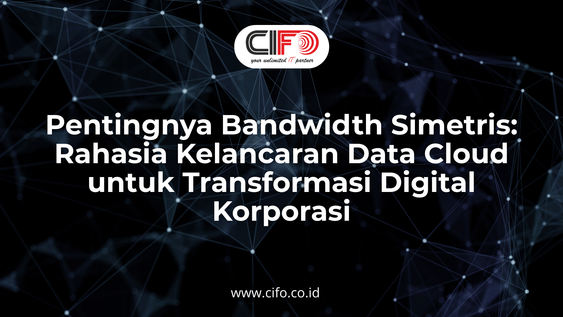 pentingnya-bandwidth-simetris-rahasia-kelancaran-data-cloud-untuk-transformasi-digital-korporasi