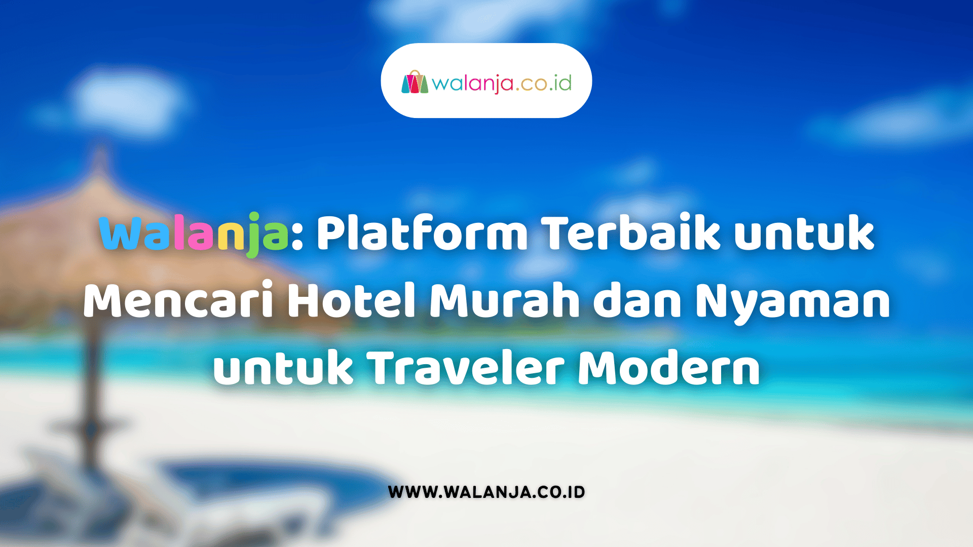 walanja-platform-terbaik-untuk-mencari-hotel-murah-dan-nyaman-untuk-traveler-modern