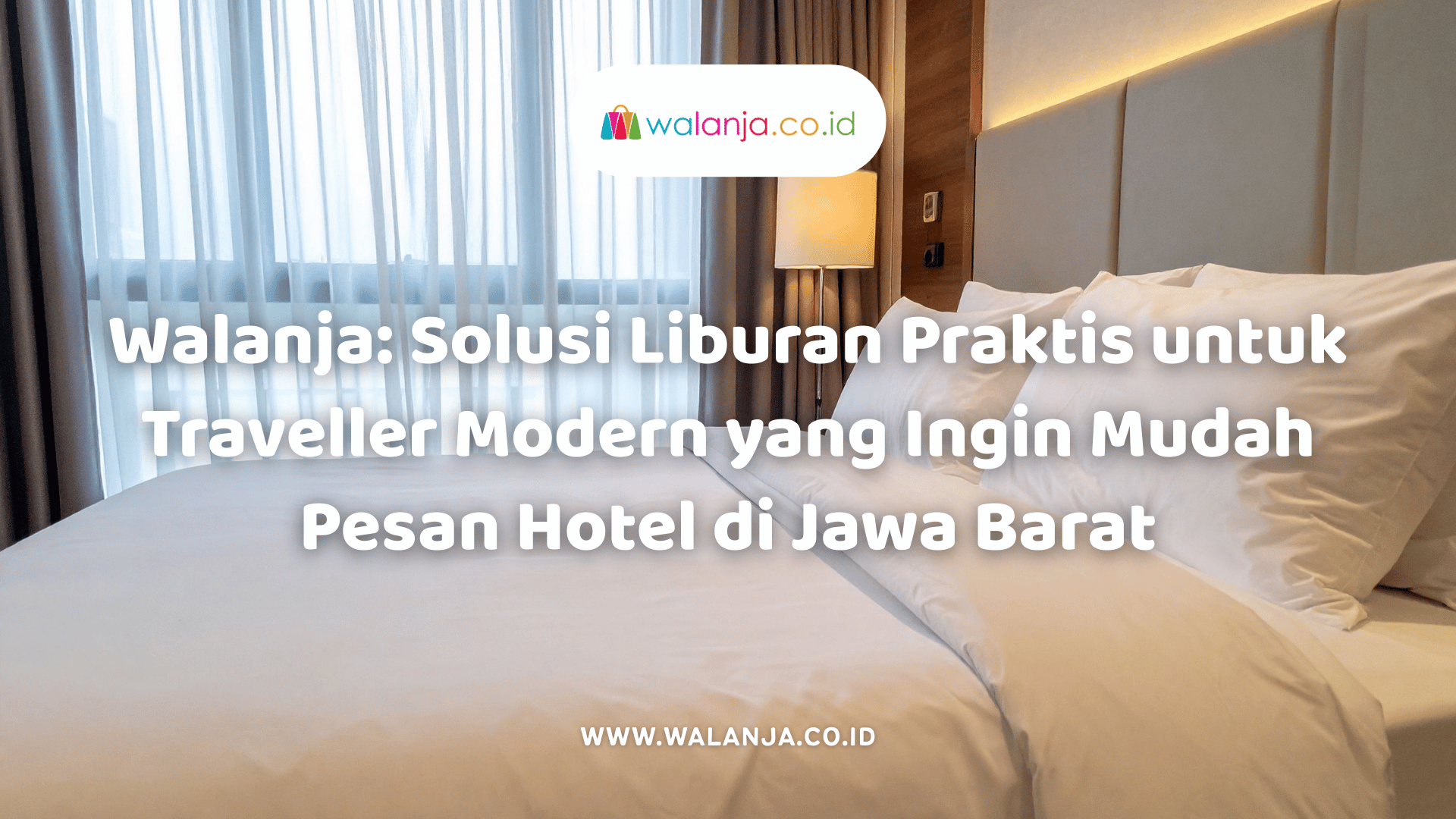 walanja-solusi-liburan-praktis-untuk-traveller-modern-yang-ingin-mudah-pesan-hotel-di-jawa-barat
