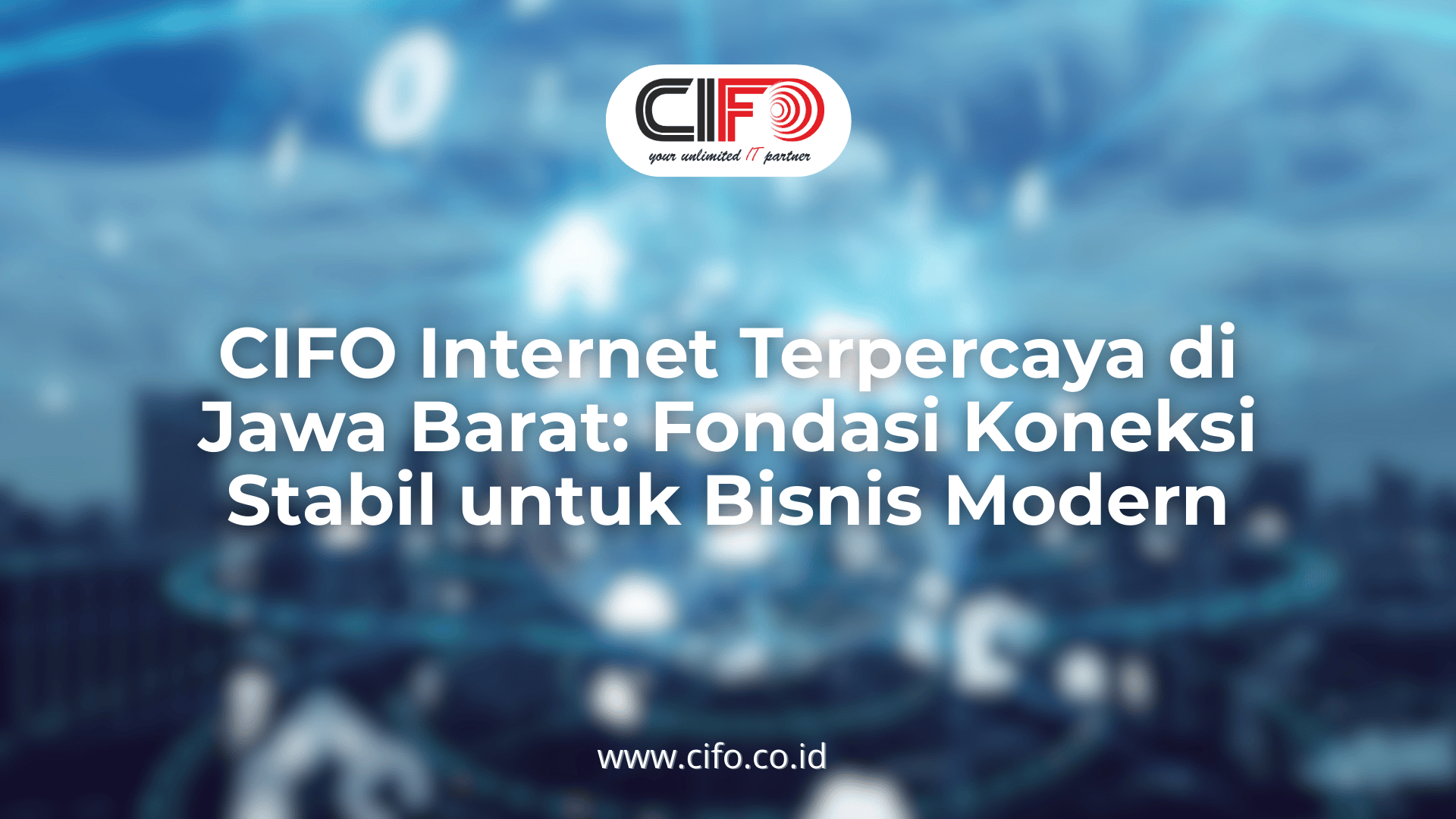 cifo-internet-terpercaya-di-jawa-barat-fondasi-koneksi-stabil-untuk-bisnis-modern