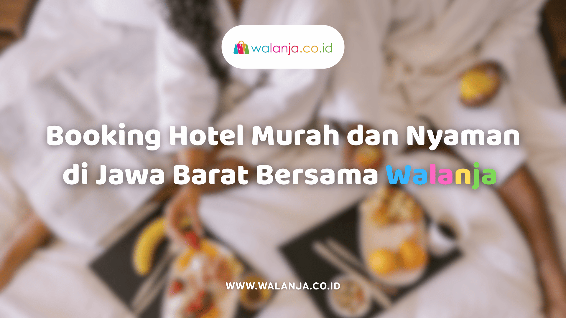 booking-hotel-murah-dan-nyaman-di-jawa-barat-bersama-walanja