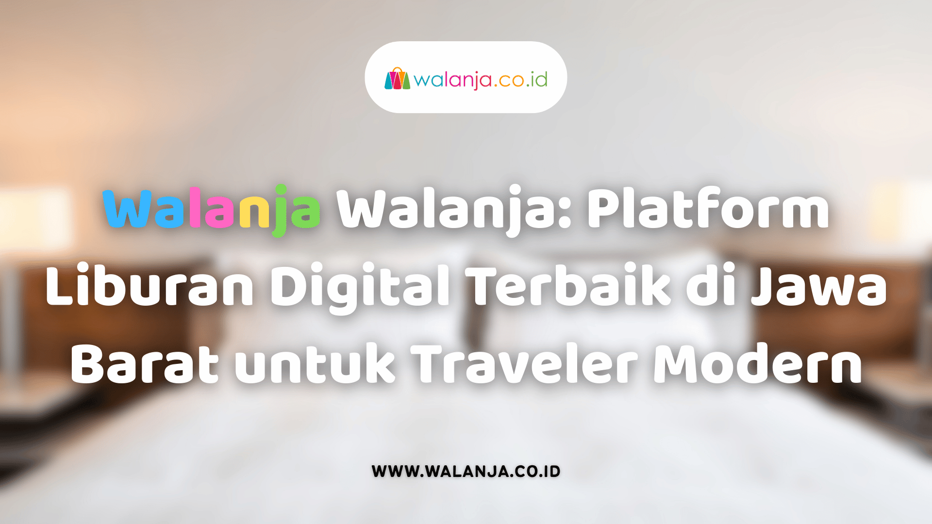 walanja-platform-liburan-digital-terbaik-di-jawa-barat-untuk-traveler-modern