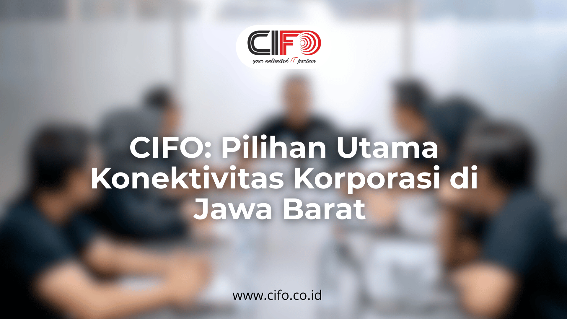 cifo-pilihan-utama-konektivitas-korporasi-di-jawa-barat