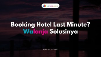 Booking Hotel Last Minute Walanja Solusinya