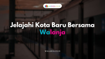 Jelajahi Kota Baru Bersama Walanja