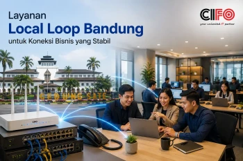 Layanan Local Loop Bandung untuk konektivitas bisnis CIFO