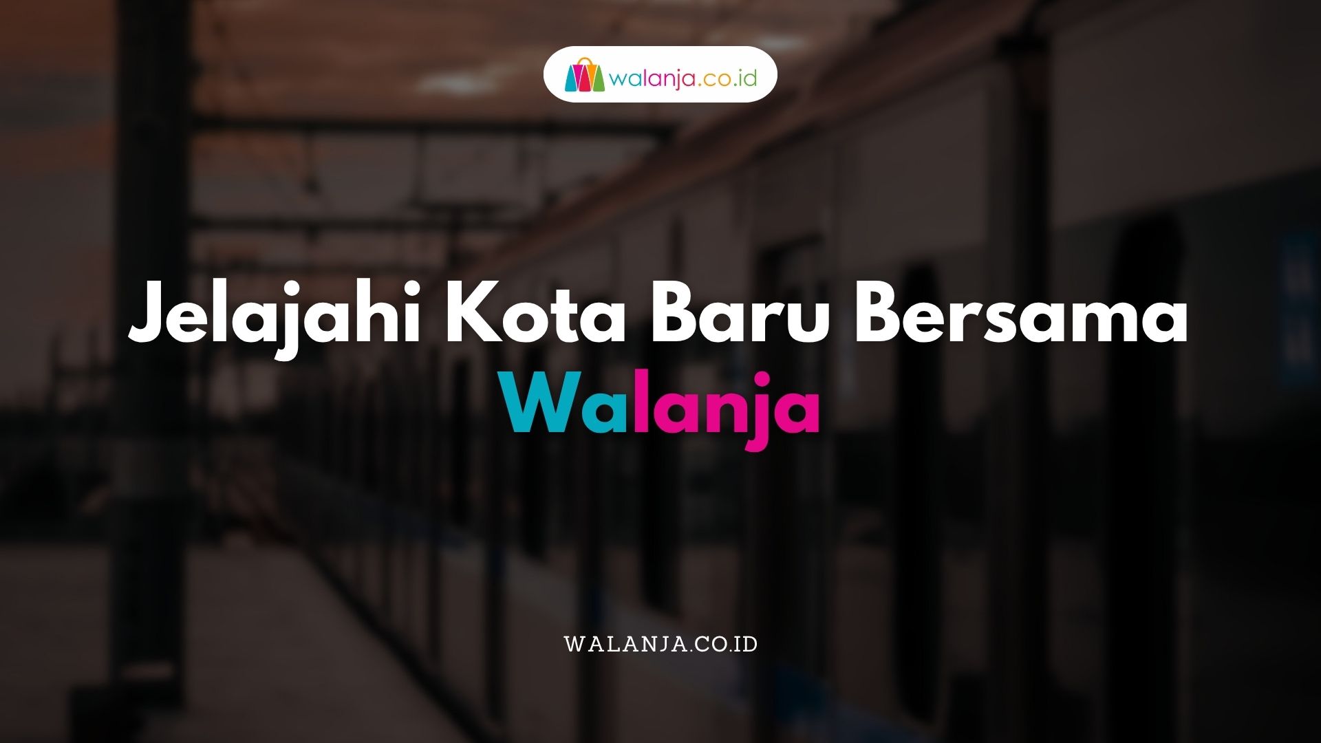 Jelajahi Kota Baru Bersama Walanja