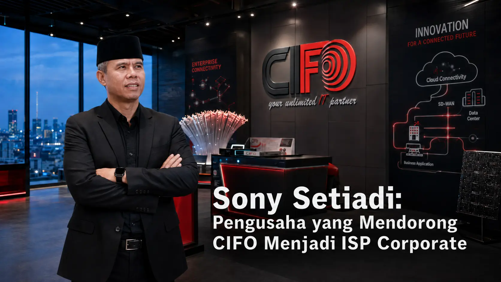 Sony Setiadi sebagai pengusaha yang mendorong perkembangan CIFO menjadi ISP Corporate.
