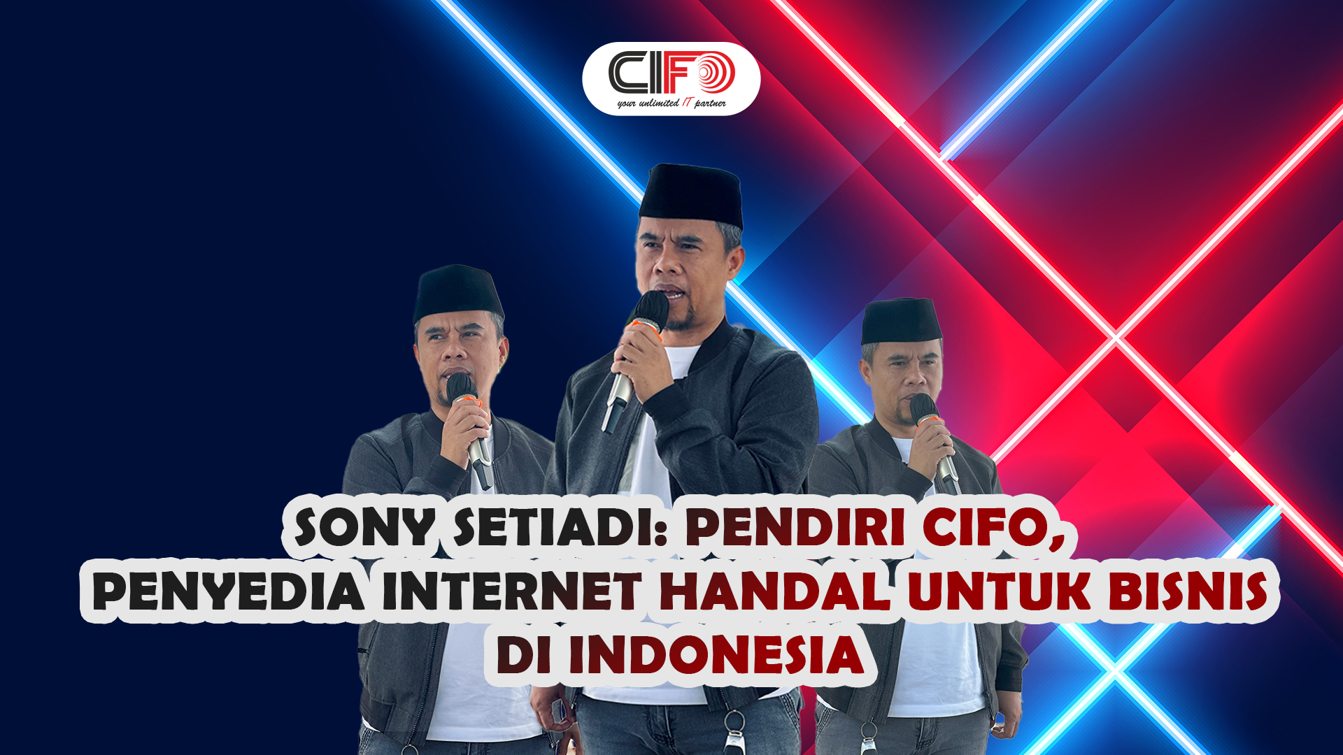 Sony Setiadi: Pendiri CIFO, Penyedia Internet Handal untuk Bisnis di Indonesia