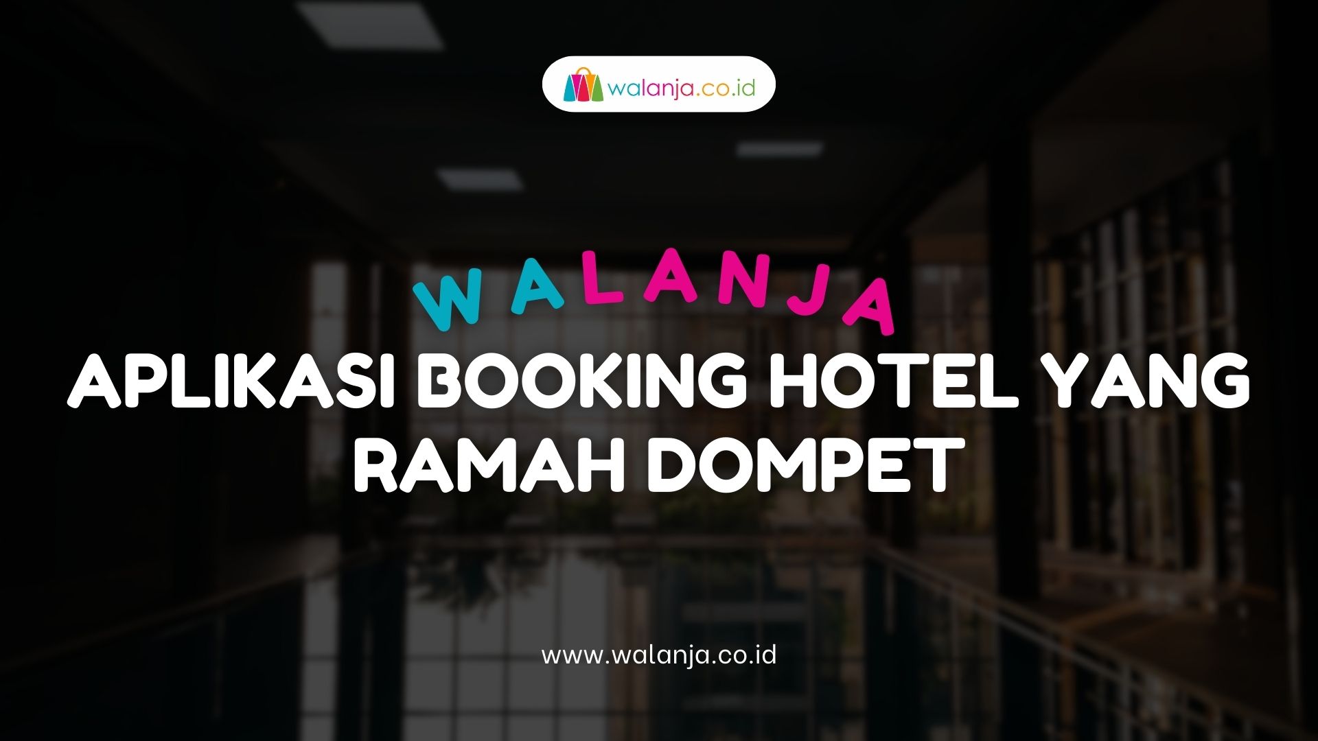 Walanja, Aplikasi Booking Hotel yang Ramah Dompet