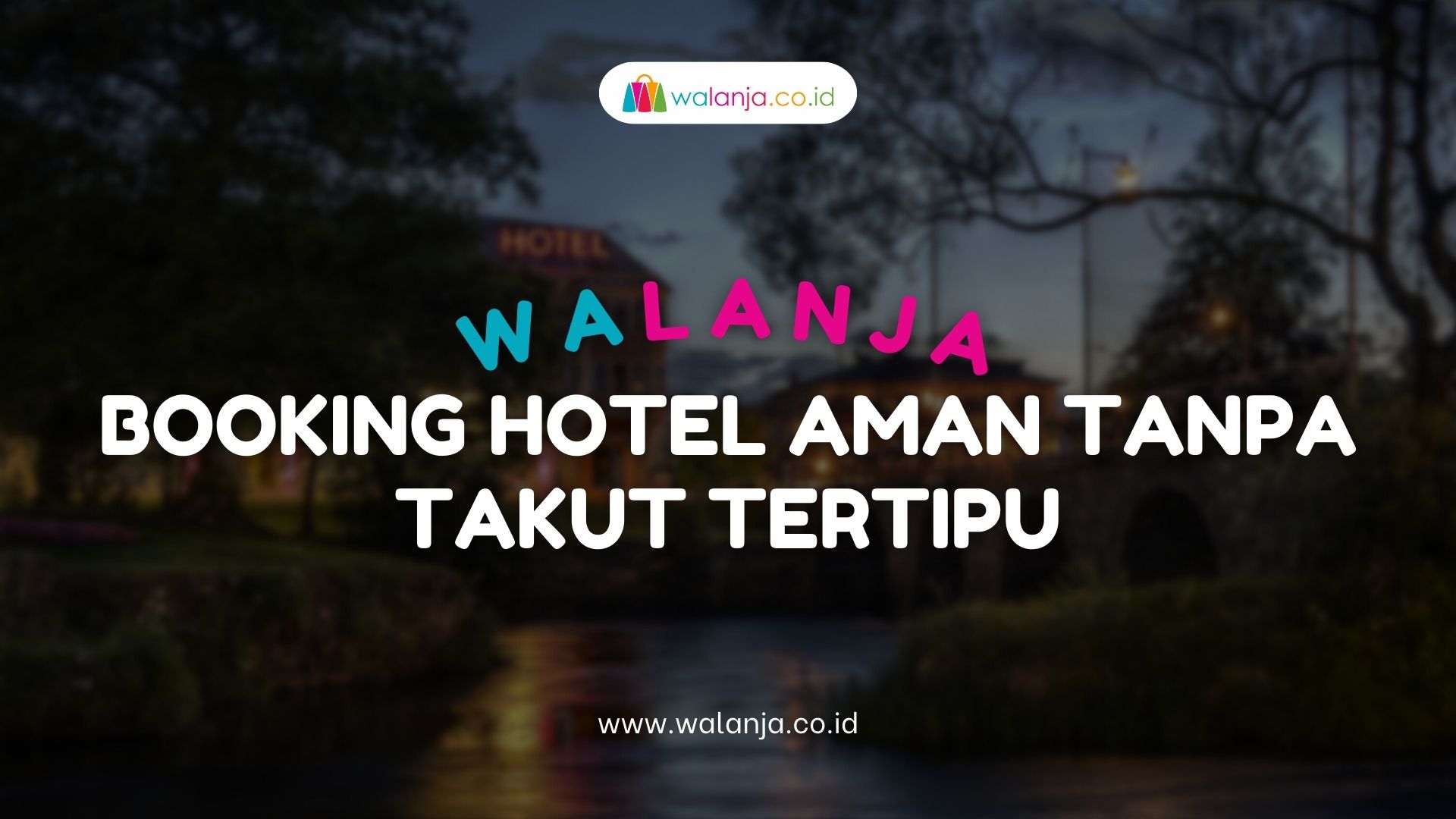 Walanja Booking Hotel Aman Tanpa Takut Tertipu