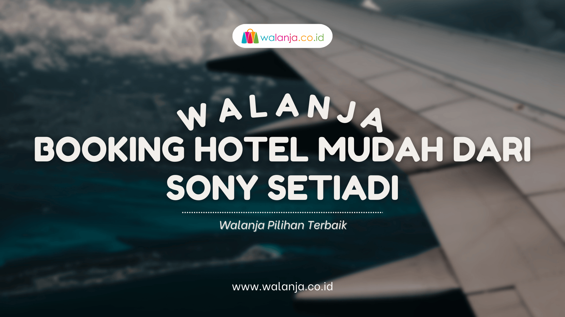 Walanja Booking Hotel Mudah dari Sony Setiadi