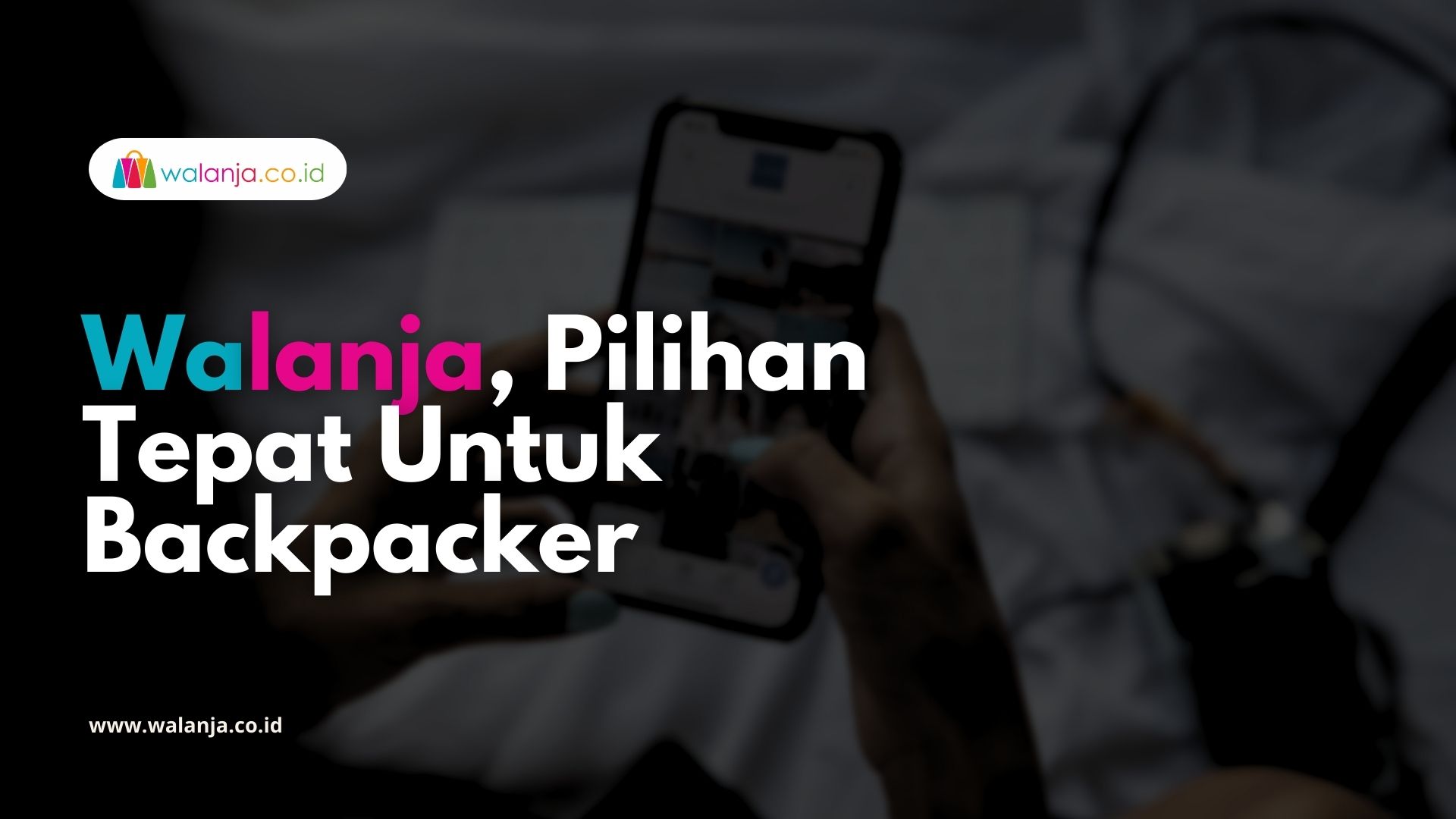 Walanja, Pilihan Tepat Untuk Backpacker